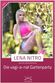 Die vagi-a-nal Gartenparty Eine Story von Lena Nitro【電子書籍】[ Lena Nitro ]