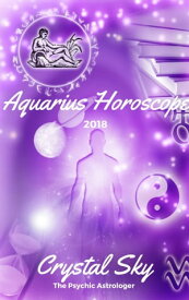 Aquarius Horoscope 2018: Astrological Horoscope, Moon Phases, and More【電子書籍】[ Crystal Sky ]