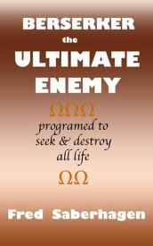 Berserker The Ultimate Enemy【電子書籍】[ Fred Saberhagen ]