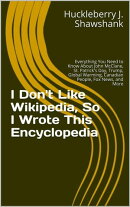I Don't Like Wikipedia, So I Wrote This Encyclopedia: Everything You Need to Know About John McClane, St. Pa…