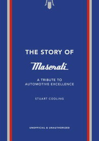 The Story of Maserati A Tribute to Automotive Excellence【電子書籍】[ Welbeck ]