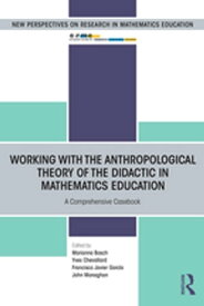 Working with the Anthropological Theory of the Didactic in Mathematics Education A Comprehensive Casebook【電子書籍】