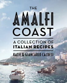 The Amalfi Coast A Collection of Italian Recipes【電子書籍】[ Katie Caldesi ]