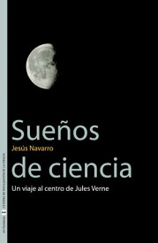 Sue?os de ciencia Un viaje al centro de Jules Verne【電子書籍】[ Jes?s Navarro Faus ]