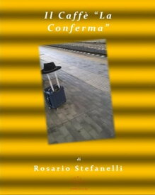 Il Caff? "La Conferma" 【電子書籍】[ Rosario Stefanelli ]