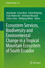 Ecosystem Services, Biodiversity and Environmental Change in a Tropical Mountain Ecosystem of South Ecuador【電子書籍】