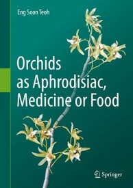Orchids as Aphrodisiac, Medicine or Food【電子書籍】[ Eng Soon Teoh ]
