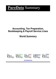 Accounting, Tax Preparation, Bookkeeping & Payroll Service Lines World Summary Market Values & Financials by Country【電子書籍】[ Editorial DataGroup ]