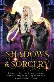 Shadows & Sorcery: A Limited Edition Collection of Magical Paranormal Romance and Urban Fantasy Tales Charmed Magic Collections, #6【電子書籍】[ Gina Kincade ]