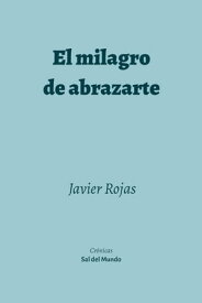 El milagro de abrazarte【電子書籍】[ Javier Rojas ]