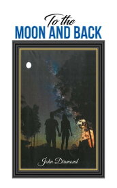 To the Moon and Back【電子書籍】[ John Diamond ]