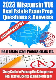 2023 Wisconsin VUE Real Estate Exam Prep Questions & Answers: Study Guide to Passing the Salesperson Real Estate License Exam Effortlessly【電子書籍】[ Real Estate Exam Professionals Ltd. ]