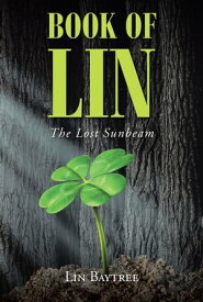 Book of Lin The Lost Sunbeam【電子書籍】[ Lin Baytree ]