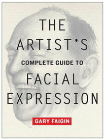 The Artist's Complete Guide to Facial Expression【電子書籍】[ Gary Faigin ]