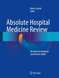 Absolute Hospital Medicine Review An Intensive Question & Answer Guide【電子書籍】