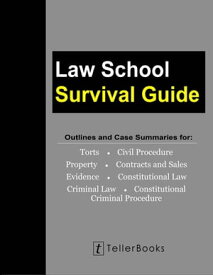 Law School Survival Guide: Outlines and Case Summaries for Torts, Civil Procedure, Property, Contracts & Sales, Evidence, Constitutional Law, Criminal Law, Constitutional Criminal Procedure Law School Survival Guides【電子書籍】[ J. Teller ]