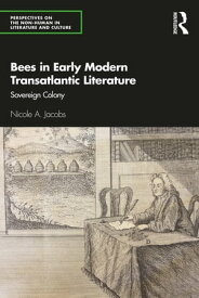 Bees in Early Modern Transatlantic Literature Sovereign Colony【電子書籍】[ Nicole A. Jacobs ]