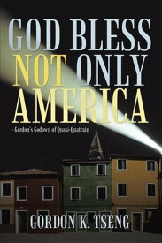 God Bless Not Only America - Gordon’S Godown of Quasi-Quatrain【電子書籍】[ Gordon K. Tseng ]