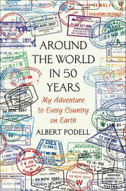 Around the World in 50 Years My Adventure to Every Country on Earth【電子書籍】[ Albert Podell ]