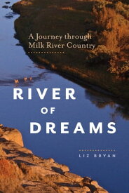 River of Dreams A Journey through Milk River Country【電子書籍】[ Liz Bryan ]