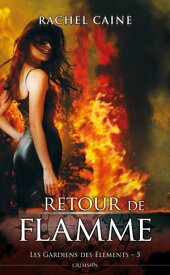 Les gardiens des ?l?ments T05 Retour de flamme【電子書籍】[ Rachel Caine ]