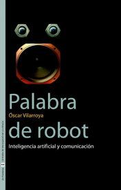 Palabra de robot Inteligencia artificial y comunicaci?n【電子書籍】[ ?scar Vilarroya Oliver ]