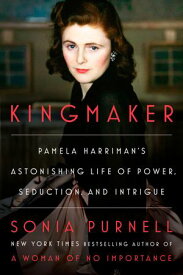 Kingmaker Pamela Harriman's Astonishing Life of Power, Seduction, and Intrigue【電子書籍】[ Sonia Purnell ]