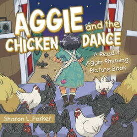 Aggie and the Chicken Dance A Read It Again Rhyming Picture Book【電子書籍】[ Sharon L. Parker ]