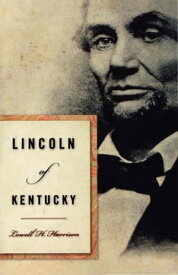 Lincoln of Kentucky【電子書籍】[ Lowell H. Harrison ]