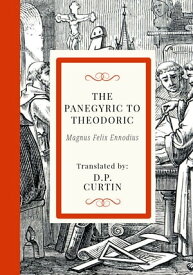 The Panegyric to Theodoric【電子書籍】[ MAgnus Felix Ennodius ]