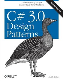 C# 3.0 Design Patterns Use the Power of C# 3.0 to Solve Real-World Problems【電子書籍】[ Judith Bishop ]