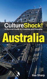 CutlureShock! Australia A Survival Guide to Customs and Etiquette【電子書籍】[ Ilsa Sharp ]