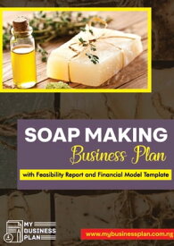 Soap Making Business Plan: With Feasibility Report & Financial Model Template【電子書籍】[ Faisol Oladimeji ]