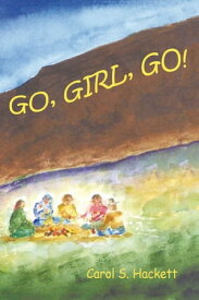 Go, Girl, Go!【電子書籍】[ Carol S Hackett ]