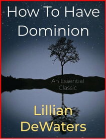 How To Have Dominion【電子書籍】[ Lillian DeWaters ]
