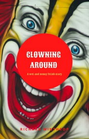 Clowning Around【電子書籍】[ Richard Winthrop ]