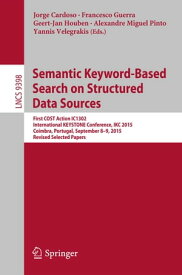Semantic Keyword-based Search on Structured Data Sources First COST Action IC1302 International KEYSTONE Conference, IKC 2015, Coimbra, Portugal, September 8-9, 2015. Revised Selected Papers【電子書籍】