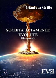 Societ? altamente evolute - Libro secondo【電子書籍】[ Gianluca Grillo ]