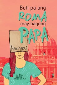Buti Pa ang Roma, May Bagong Papa【電子書籍】[ Noreen Capili ]