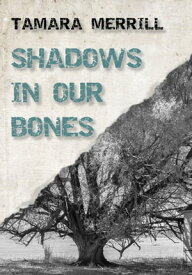 Shadows in Our Bones【電子書籍】[ Tamara Merrill ]
