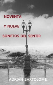 Noventa y nueve sonetos del sentir 978-84-09-32569-6【電子書籍】[ Adrian Bartolome ]