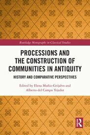 Processions and the Construction of Communities in Antiquity History and Comparative Perspectives【電子書籍】
