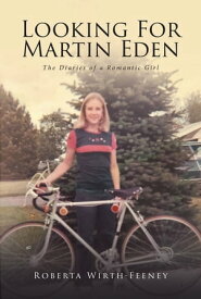 Looking For Martin Eden The Diaries of a Romantic Girl【電子書籍】[ Roberta Wirth-Feeney ]