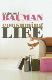 Consuming Life【電子書籍】[ Zygmunt Bauman ]