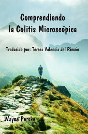 Comprendiendo la Colitis Microsc?pica【電子書籍】[ Wayne Persky ]