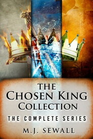 The Chosen King Collection The Complete Series【電子書籍】[ M.J. Sewall ]