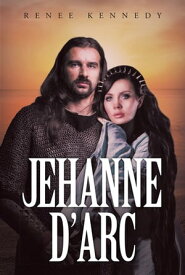 Jehanne D'Arc【電子書籍】[ Renee Kennedy ]