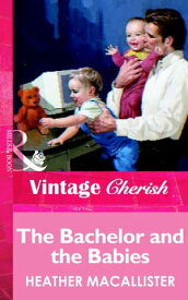 The Bachelor and the Babies (Mills & Boon Vintage Cherish)【電子書籍】[ Heather MacAllister ]