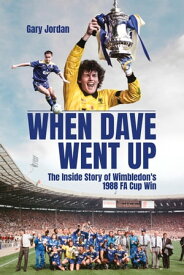 When Dave Went Up The Inside Story of Wimbledon's 1988 FA Cup Win【電子書籍】[ Gary Jordan ]