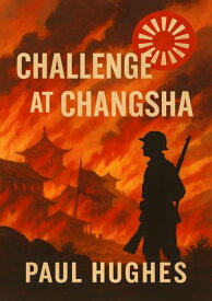 Challenge at Changsha 【電子書籍】[ Paul Hughes ]